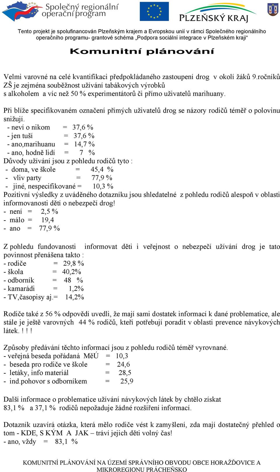 Při blíže specifikovaném označení přímých uživatelů drog se názory rodičů téměř o polovinu snižují.