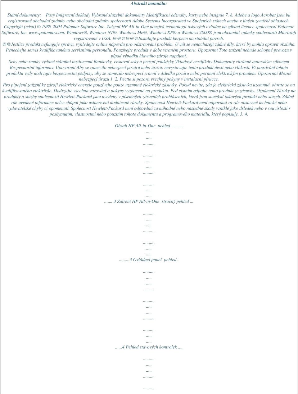 Copyright (cásti) 1989-2004 Palomar Software Inc. Zaízení HP All-in-One pouzívá technologii tiskových ovladac na základ licence spolecnosti Palomar Software, Inc. www.palomar.com.