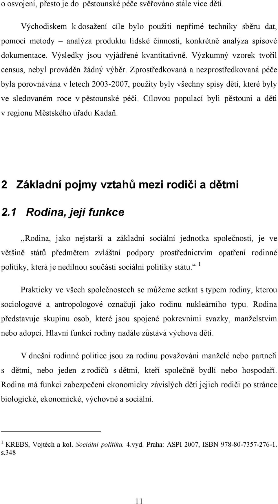 Výzkumný vzorek tvořil census, nebyl prováděn žádný výběr.