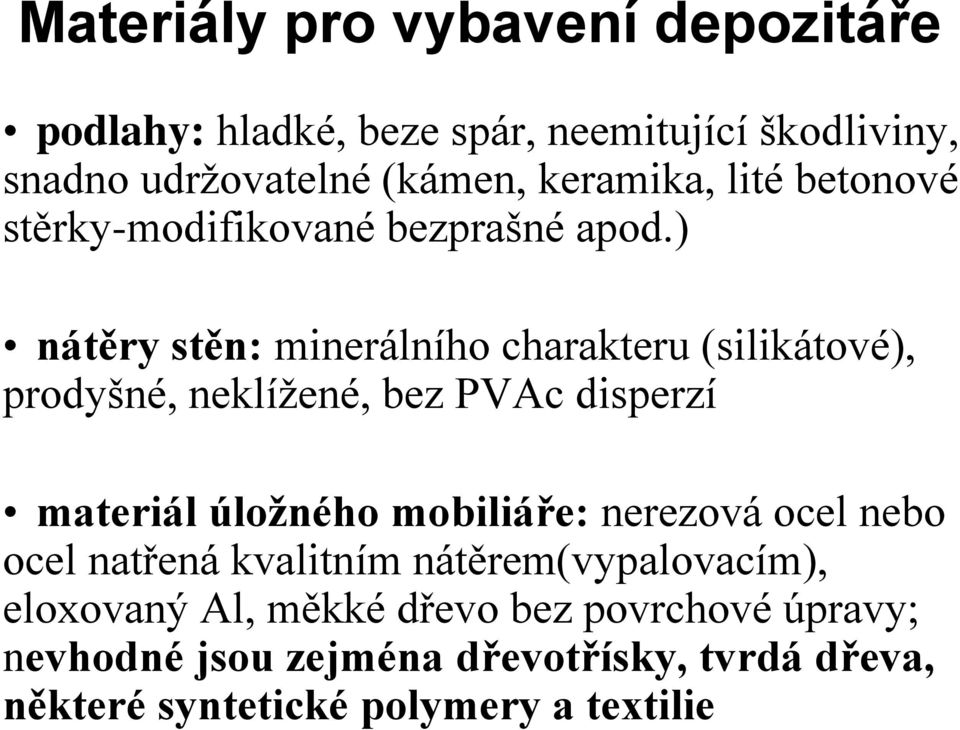 ) nátěry stěn: minerálního charakteru (silikátové), prodyšné, neklížené, bez PVAc disperzí materiál úložného mobiliáře: