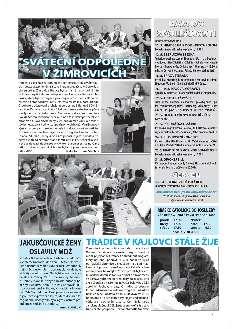 Přítomné přivítal člen zastupitelstva v Hradci nad Moravicí Jan Horák, který byl i vtipným a příjemným průvodcem celého odpoledne. Letos pozdravil ženy i starosta města Ing. Karel Hanák.