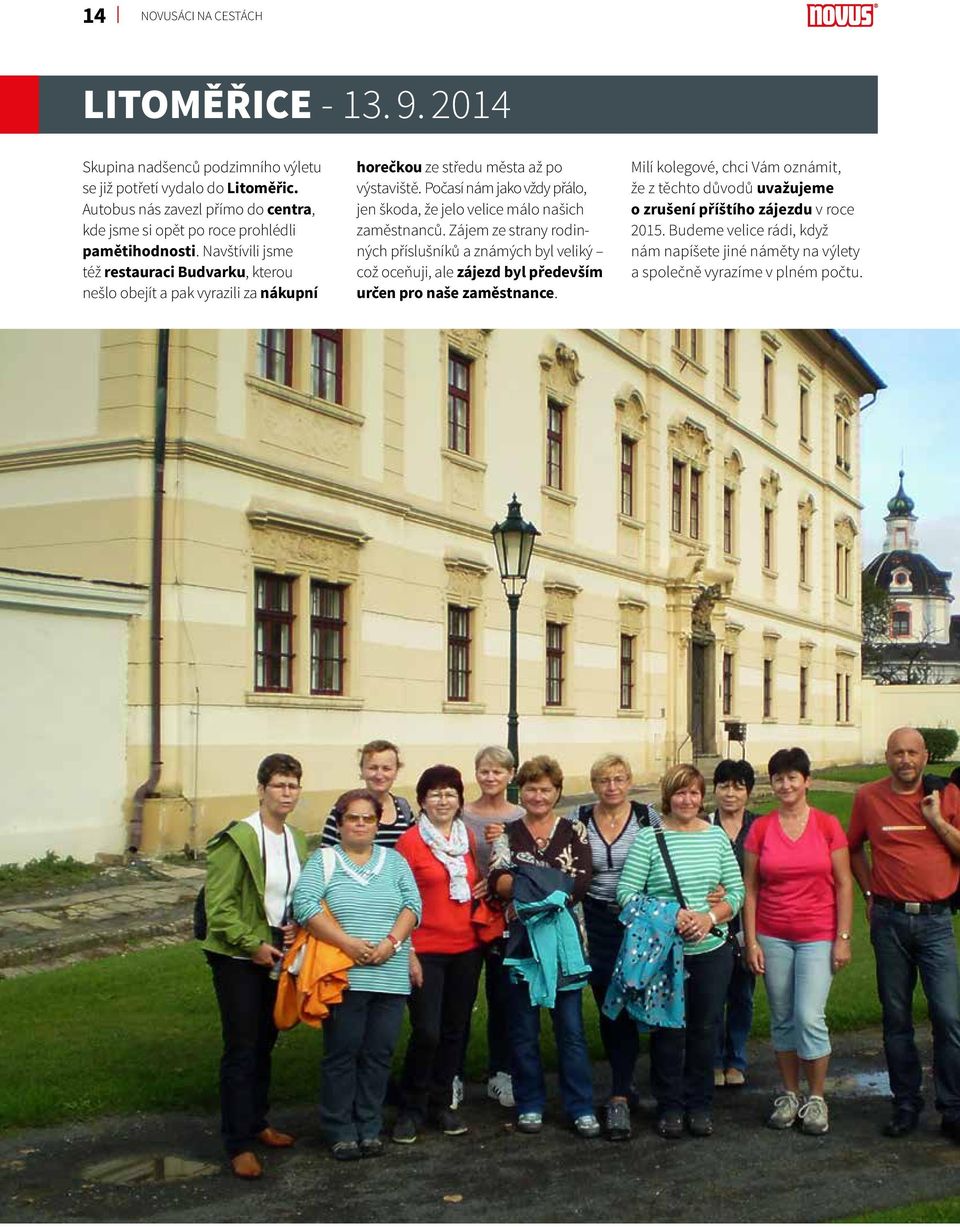 Navštívili jsme též restauraci Budvarku, kterou nešlo obejít a pak vyrazili za nákupní horečkou ze středu města až po výstaviště.