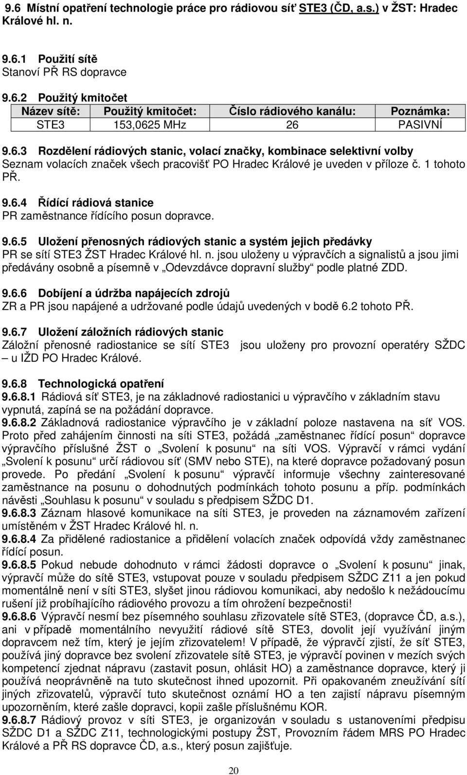 9.6.5 Uložení přenosných rádiových stanic a systém jejich předávky PR se sítí STE3 ŽST Hradec Králové hl. n.