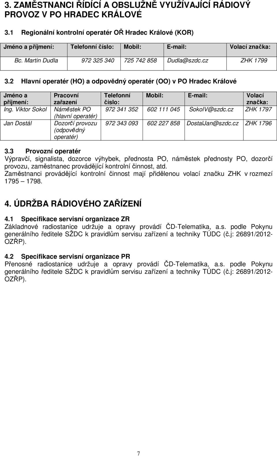 2 Hlavní operatér (HO) a odpovědný operatér (OO) v PO Hradec Králové Jméno a příjmení: Ing.