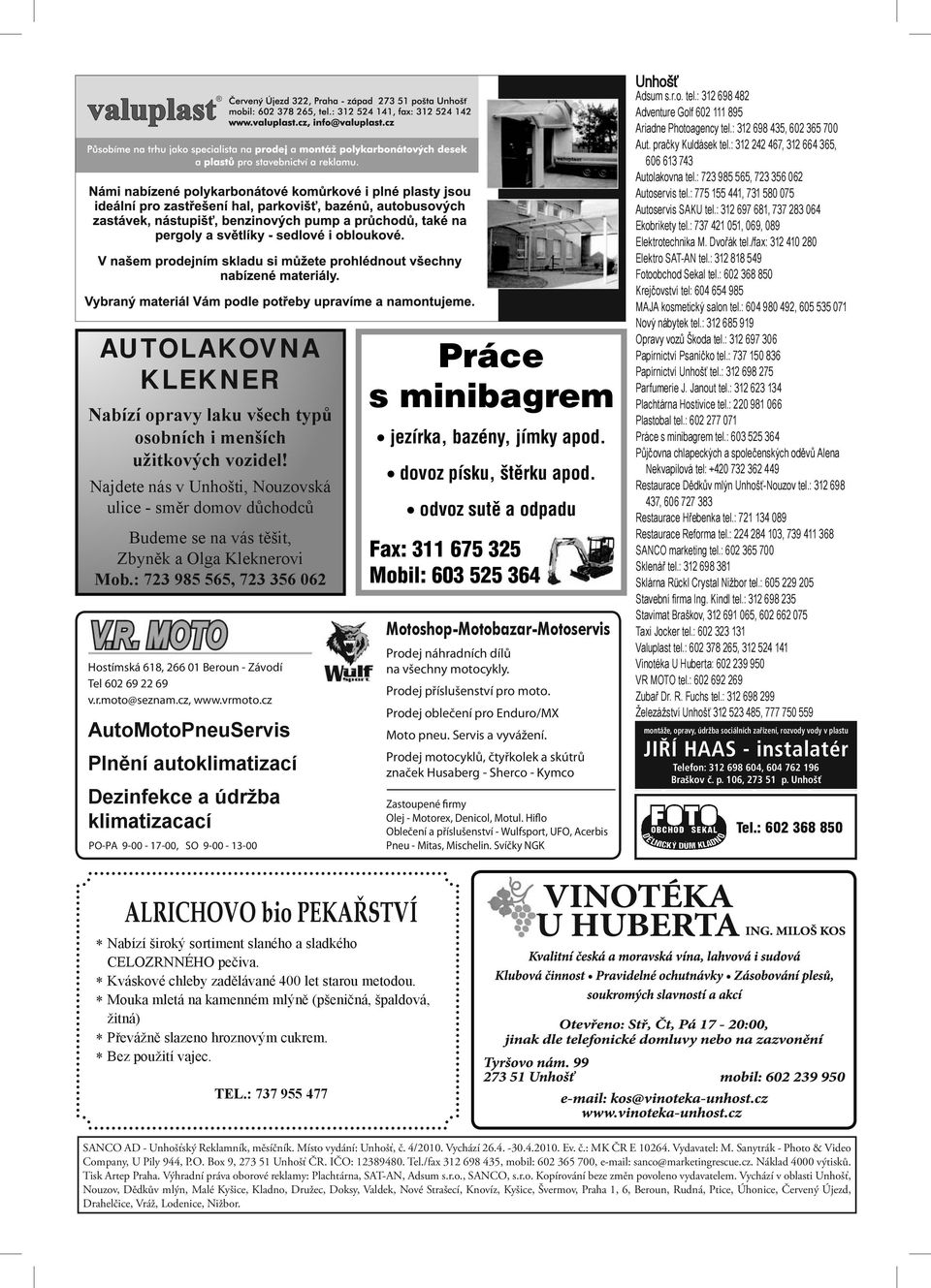 cz, www.vrmoto.cz AutoMotoPneuServis Plnění autoklimatizací Dezinfekce a údržba klimatizacací PO-PA 9-00 - 17-00, SO 9-00 - 13-00 Práce s minibagrem jezírka, bazény, jímky apod.