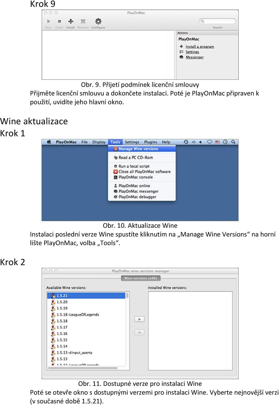 Aktualizace Wine Instalaci poslední verze Wine spustíte kliknutím na Manage Wine Versions na horní lište PlayOnMac, volba