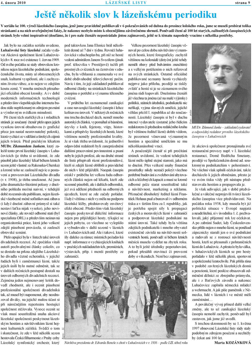 Od svého počátku se staly obrovskou kronikou nejen lázeňského podnikání, společenského života, místy až obrozeneckých snah, kulturní vyspělosti, ale i zachycením života vůbec, a to nejen ve zdejším