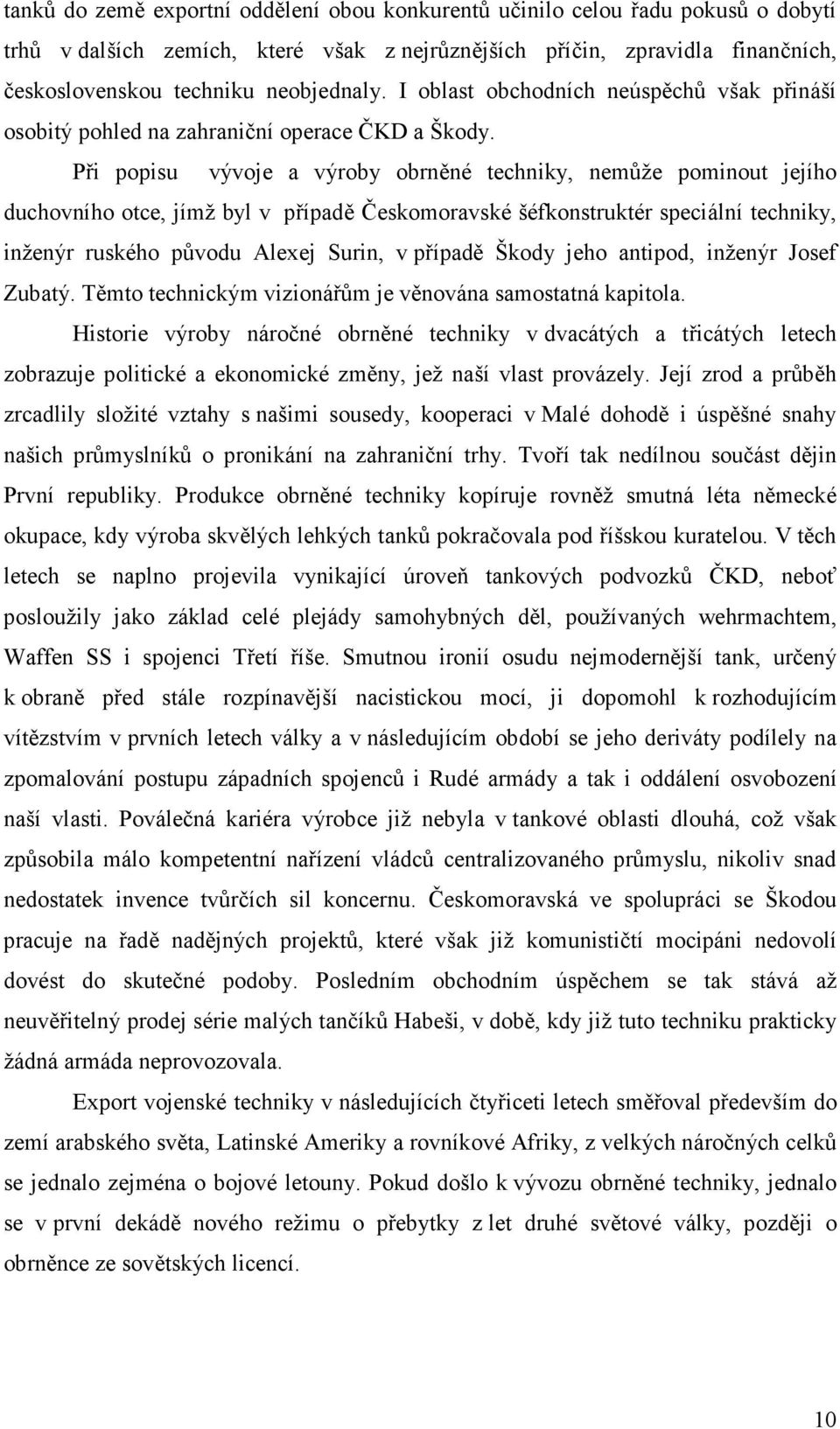 Při popisu vývoje a výroby obrněné techniky, nemůže pominout jejího duchovního otce, jímž byl v případě Českomoravské šéfkonstruktér speciální techniky, inženýr ruského původu Alexej Surin, v případě