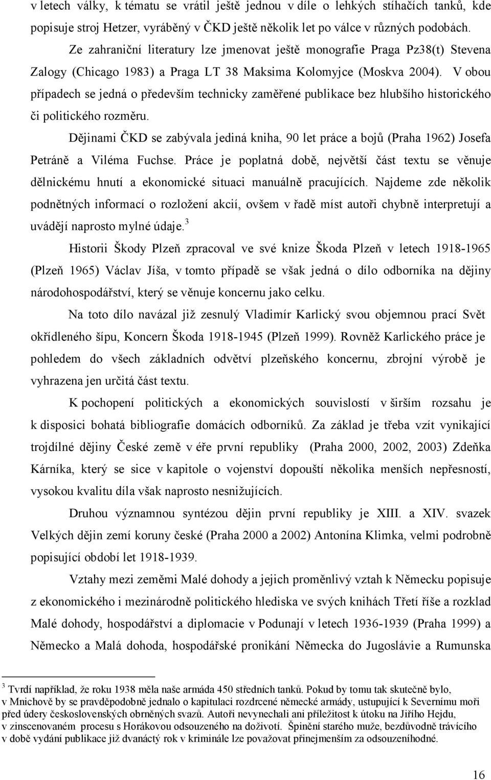 V obou případech se jedná o především technicky zaměřené publikace bez hlubšího historického či politického rozměru.