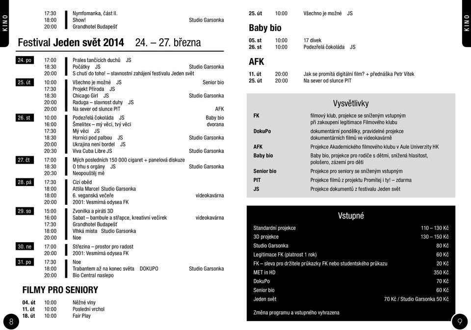 út 10:00 Všechno je možné JS Senior bio 17:30 Projekt Příroda JS 18:30 Chicago Girl JS Studio Garsonka 20:00 Raduga slavnost duhy JS 20:00 Na sever od slunce PIT AFK 26.