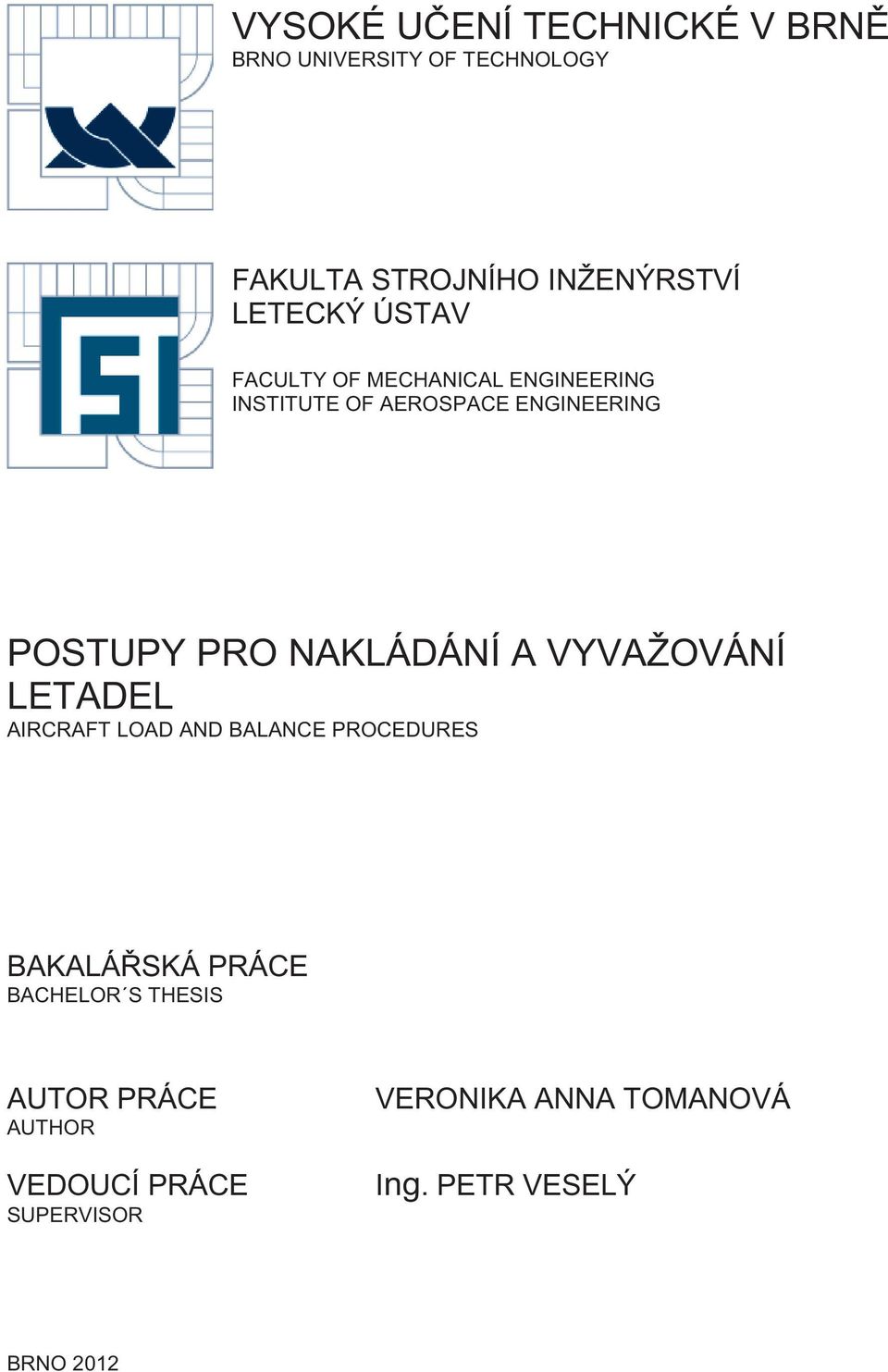 NAKLÁDÁNÍ A VYVAŽOVÁNÍ LETADEL AIRCRAFT LOAD AND BALANCE PROCEDURES BAKALÁŘSKÁ PRÁCE BACHELOR S