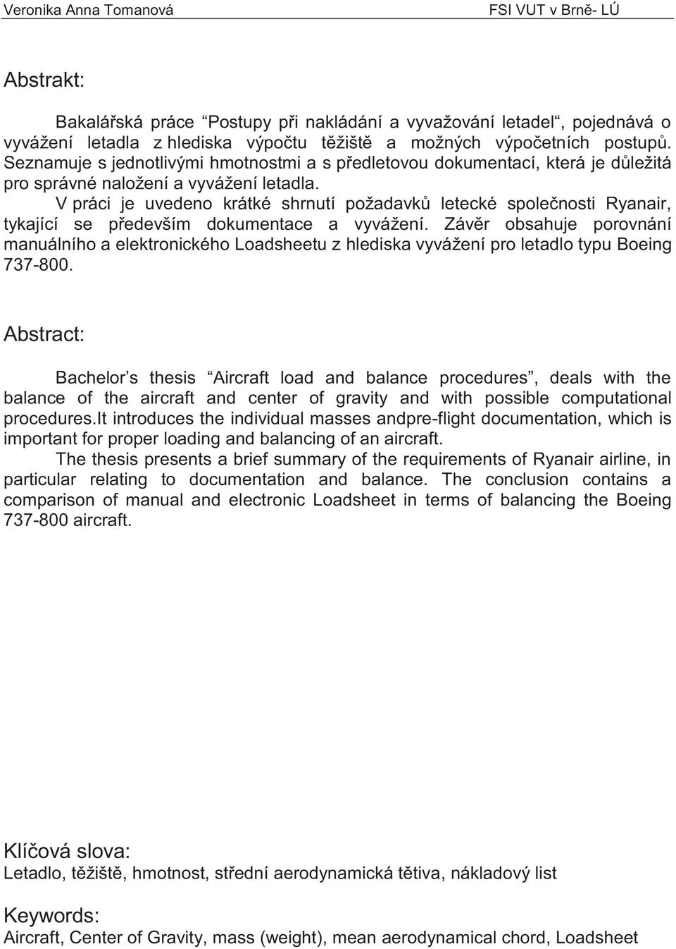 V práci je uvedeno krátké shrnutí požadavků letecké společnosti Ryanair, tykající se především dokumentace a vyvážení.