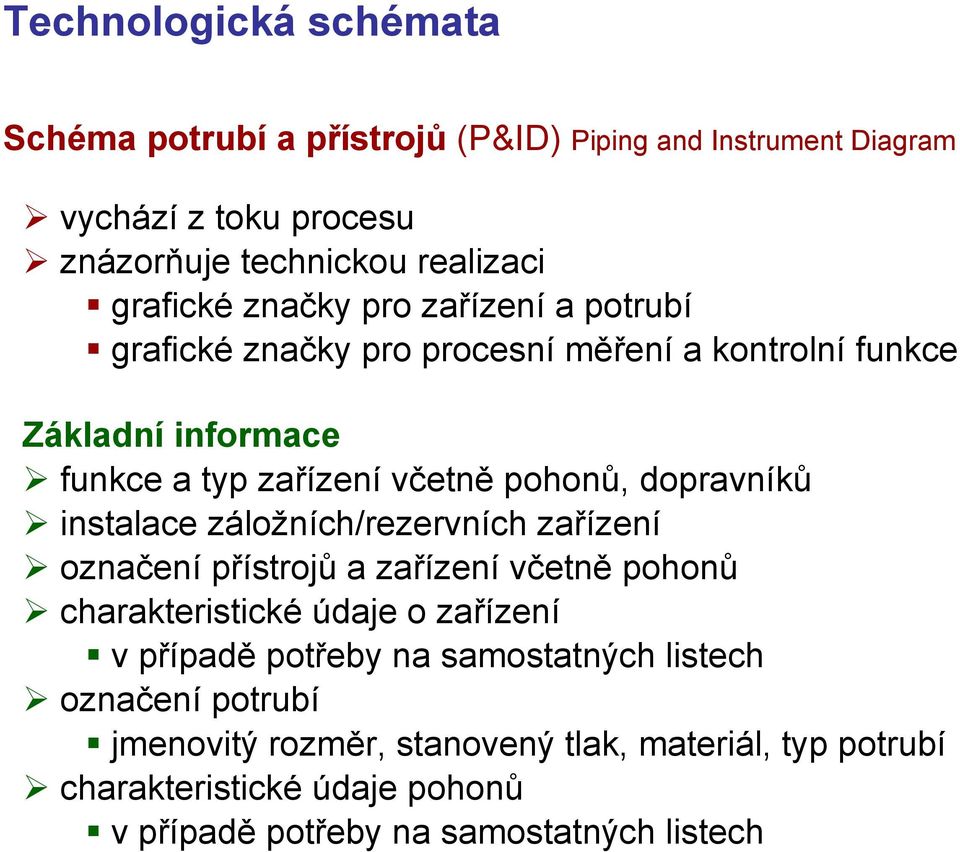 instalace záložních/rezervních zařízení označení přístrojů a zařízení včetně pohonů charakteristické údaje o zařízení v případě potřeby na