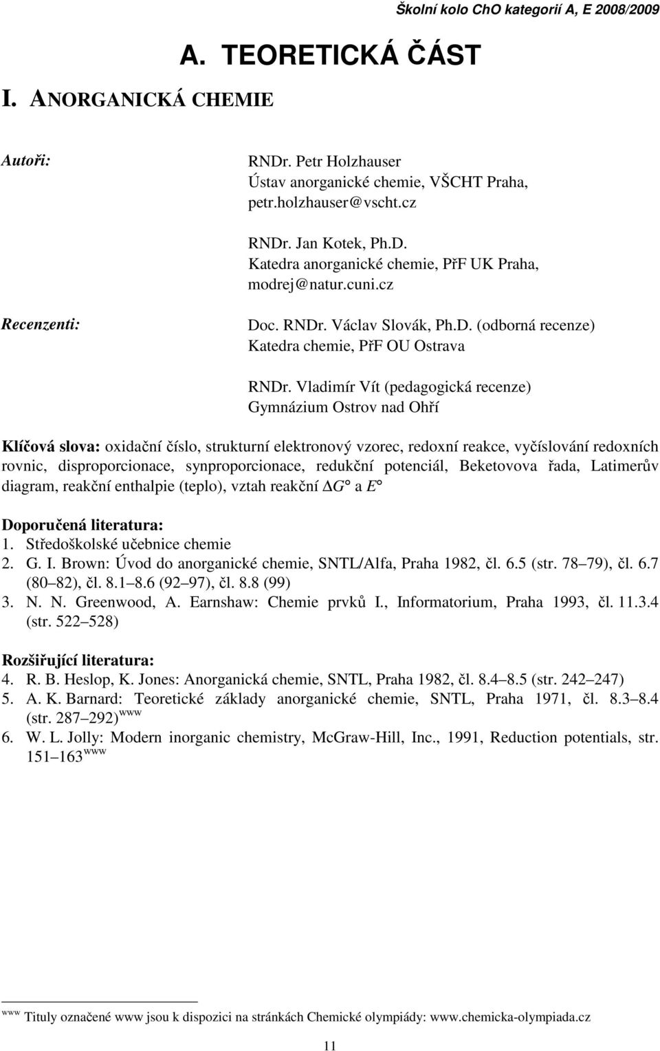 Vladimír Vít (pedagogická recenze) Gymnázium Ostrov nad Ohří Klíčová slova: oxidační číslo, strukturní elektronový vzorec, redoxní reakce, vyčíslování redoxních rovnic, disproporcionace,