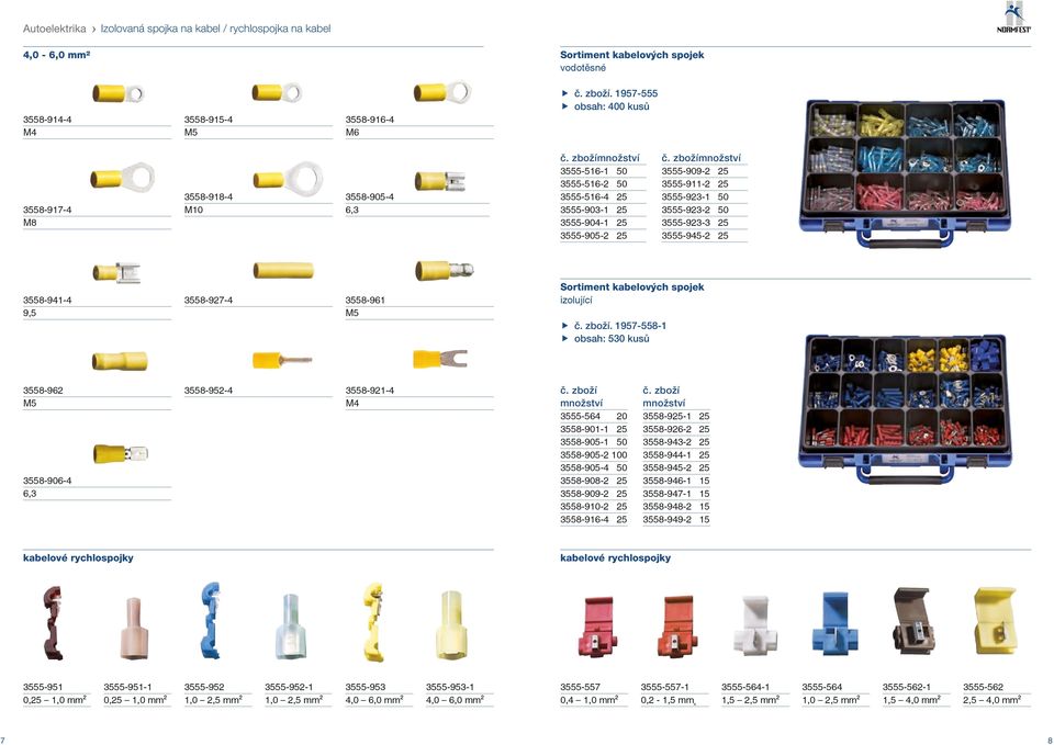 zboží množství 3555-909-2 25 3555-911-2 25 3555-923-1 50 3555-923-2 50 3555-923-3 25 3555-945-2 25 3558-941-4 9,5 3558-927-4 3558-961 Sortiment kabelových spojek izolující č. zboží.