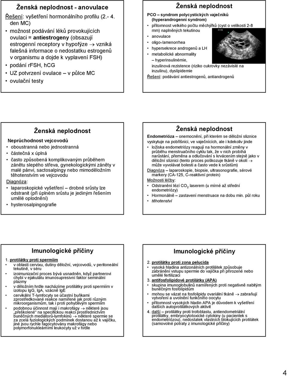 podání rfsh, hcg UZ potvrzení ovulace v půlce MC ovulační testy Ženská neplodnost PCO syndrom polycystických vaječníků (hyperandrogenní syndrom) přítomnost velkého počtu měchýřků (cyst o velikosti