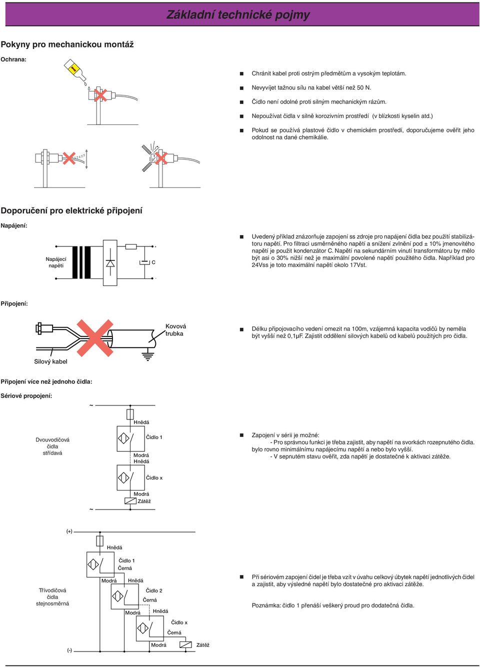 ) Pokud se používá plastové čidlo v chemickém prostředí, doporučujeme ověřit jeho odolnost na dané chemikálie.