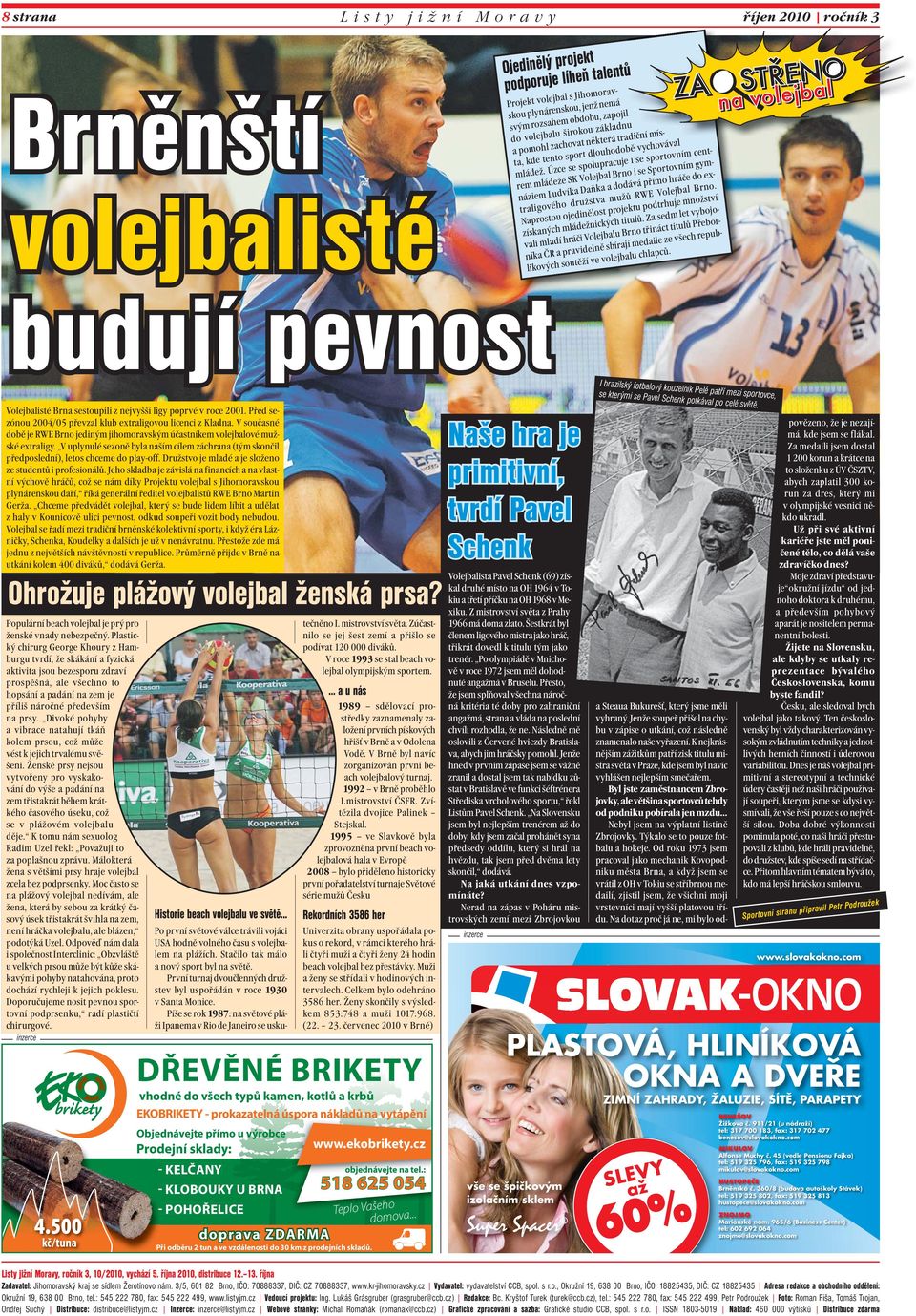 Úzce se spolupracuje i se sportovním centrem mládeže SK Volejbal Brno i se Sportovním gymnáziem Ludvíka Daňka a dodává přímo hráče do extraligového družstva mužů RWE Volejbal Brno.