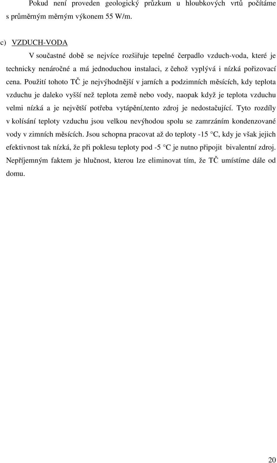 vzduchu vlm nízká a j njvětší potřba vytápění,tnto zdroj j ndostačující Tyto rozdíly v kolísání tploty vzduchu jsou vlkou nvýhodou spolu s zamrzáním kondnzované vody v zmních měsících Jsou schopna