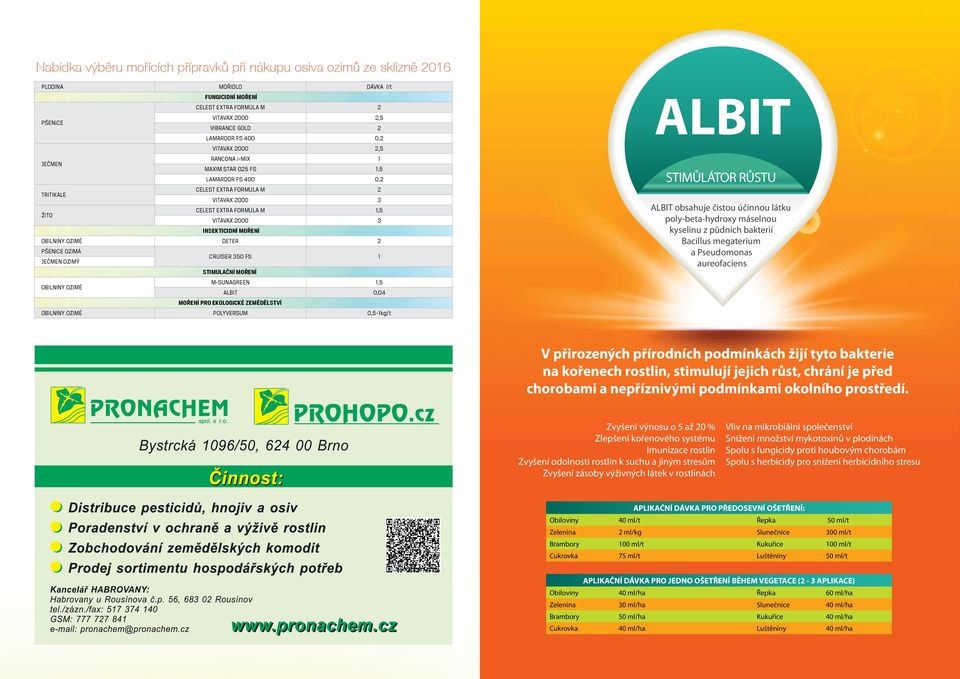 MOŘENÍ OBILNINY OZIMÉ DETER 2 PŠENICE OZIMÁ JEČMEN OZIMÝ CRUISER 350 FS 1 STIMULAČNÍ MOŘENÍ OBILNINY OZIMÉ M-SUNAGREEN 1,5 ALBIT 0,04 MOŘENÍ PRO EKOLOGICKÉ ZEMĚDĚLSTVÍ OBILNINY OZIMÉ POLYVERSUM