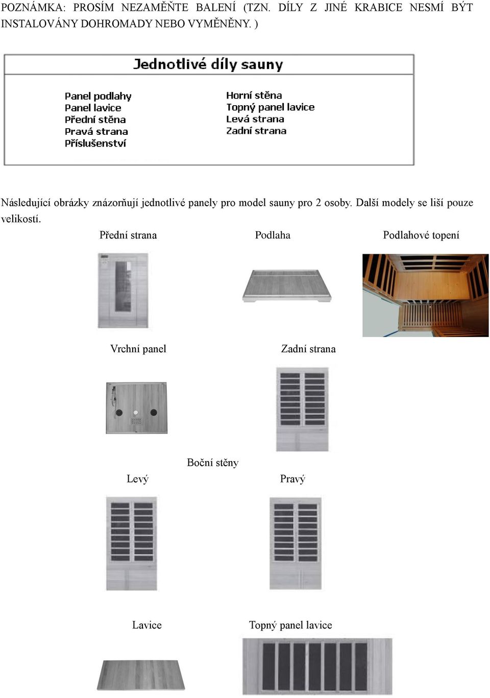 ) Následující obrázky znázorňují jednotlivé panely pro model sauny pro 2 osoby.