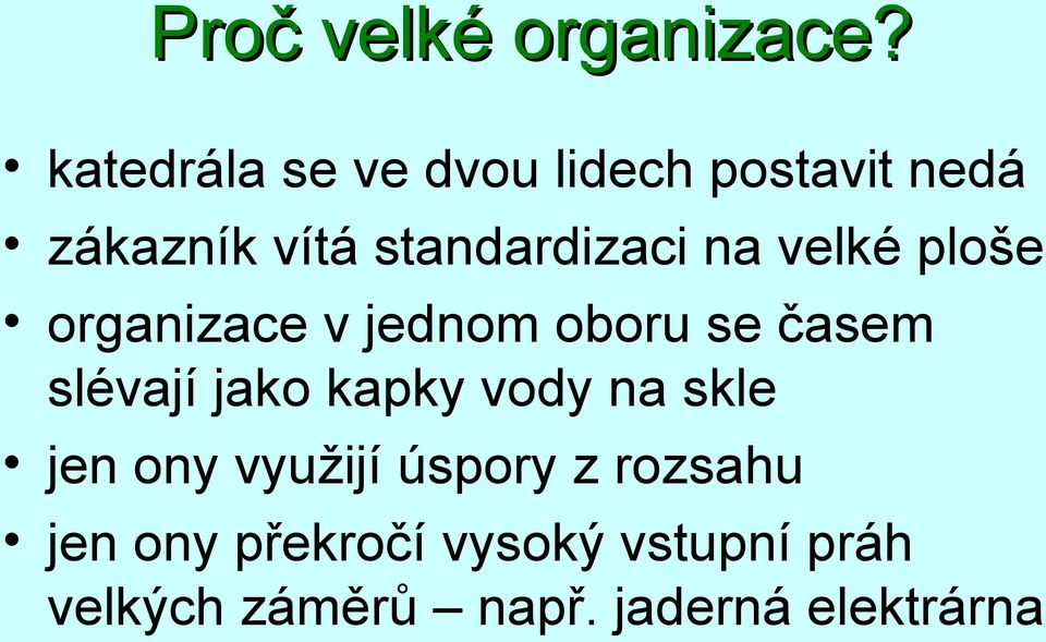 na velké ploše organizace v jednom oboru se časem slévají jako kapky