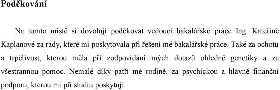 Také za ochotu a trpělivost, kterou měla při zodpovídání mých dotazů ohledně genetiky a za