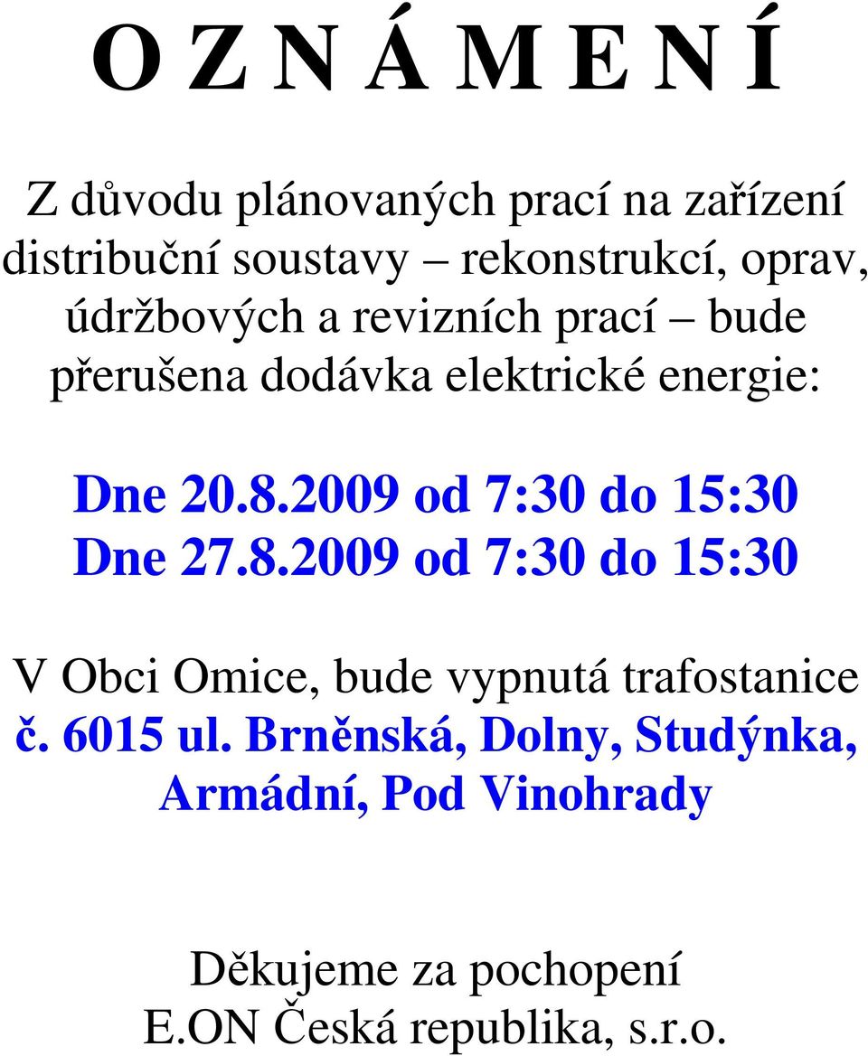 2009 od 7:30 do 15:30 Dne 27.8.2009 od 7:30 do 15:30 V Obci Omice, bude vypnutá trafostanice č.