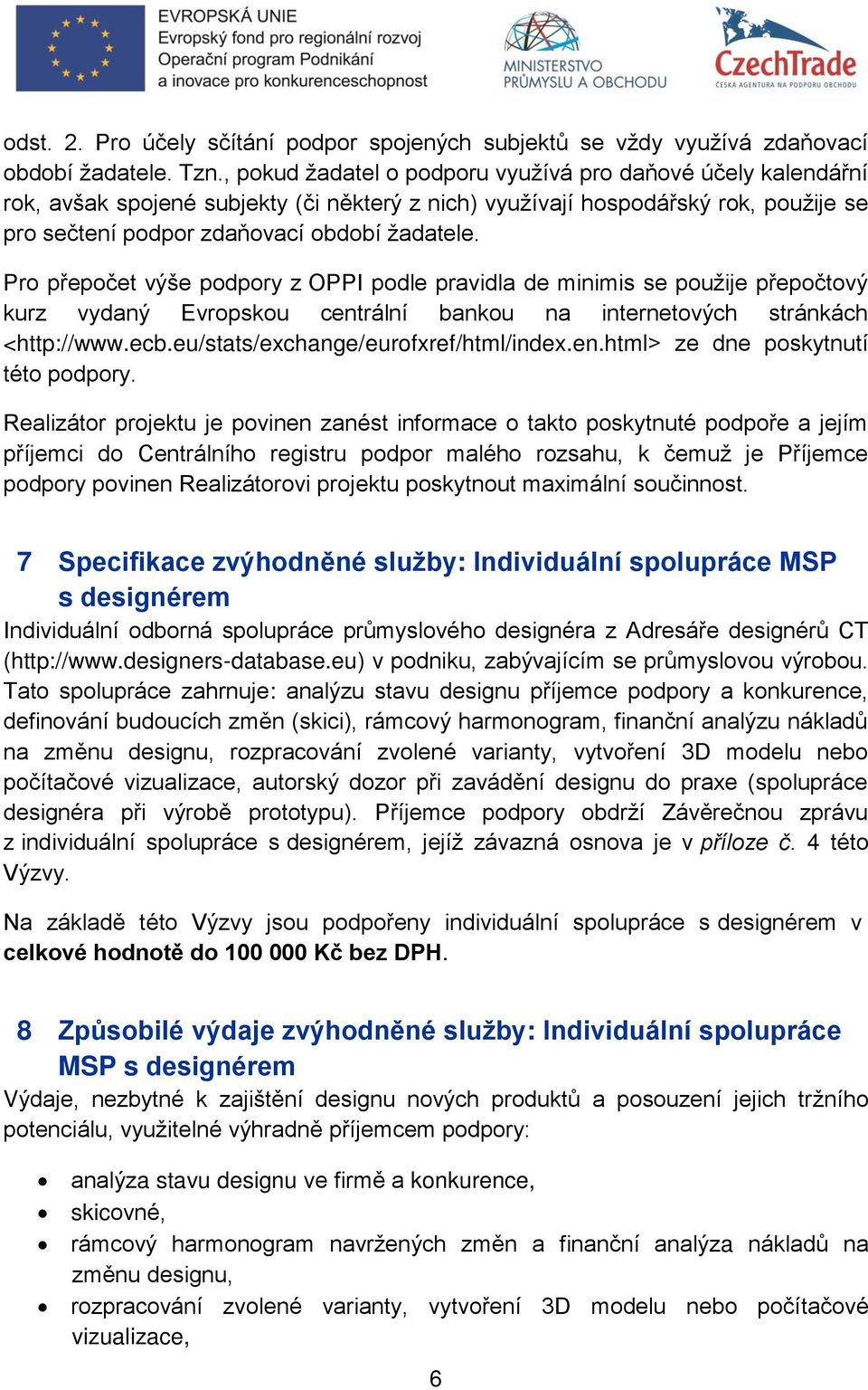 Pro přepočet výše podpory z OPPI podle pravidla de minimis se použije přepočtový kurz vydaný Evropskou centrální bankou na internetových stránkách <http://www.ecb.