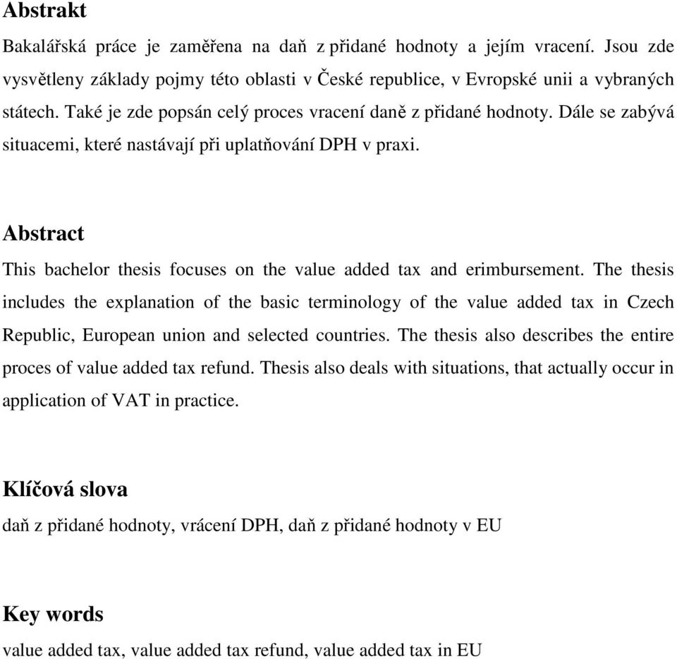 Abstract This bachelor thesis focuses on the value added tax and erimbursement.