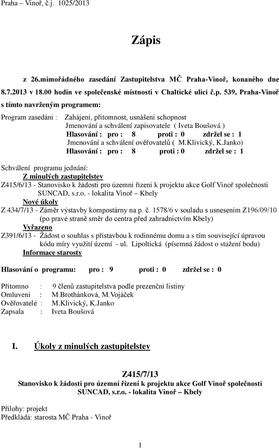 telstva MČ Praha-Vinoř, konaného dne 8.7.2013 v 18.00 hodin ve spo