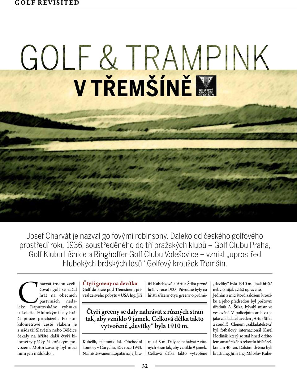 Golfový kroužek Třemšín. Charvát trochu zveličoval: golf se začal hrát na obecních pastvinách nedaleko Raputovského rybníka u Leletic. Hlubokými lesy hráči pouze procházeli.