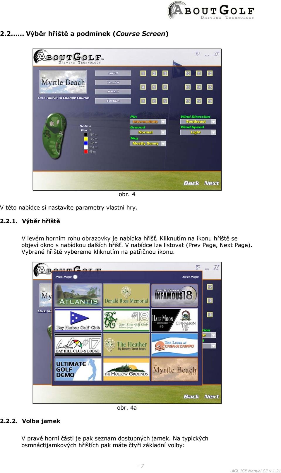 V nabídce lze listvat (Prev Page, Next Page). Vybrané hřiště vybereme kliknutím na patřičnu iknu. 2.2.2. Vlba jamek br.