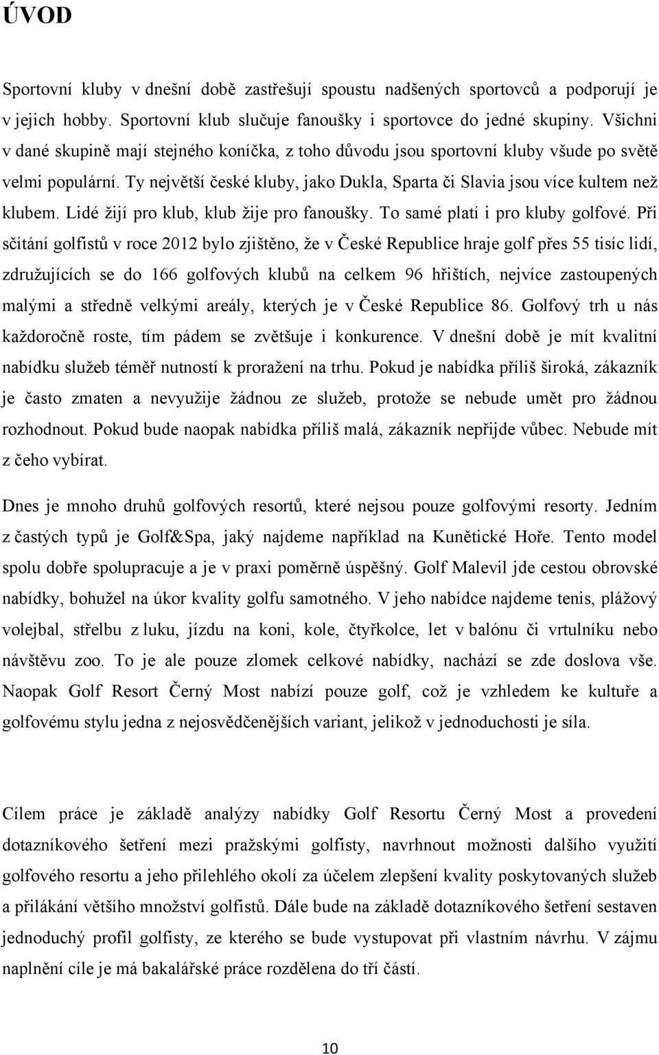 Lidé ţijí pro klub, klub ţije pro fanoušky. To samé platí i pro kluby golfové.