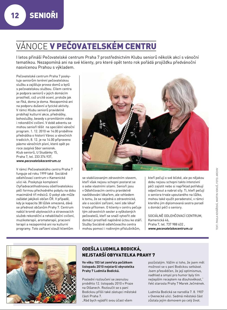 Pečovatelské centrum Praha 7 poskytuje seniorům terénní pečovatelskou službu a zajišťuje provoz domů a bytů s pečovatelskou službou.
