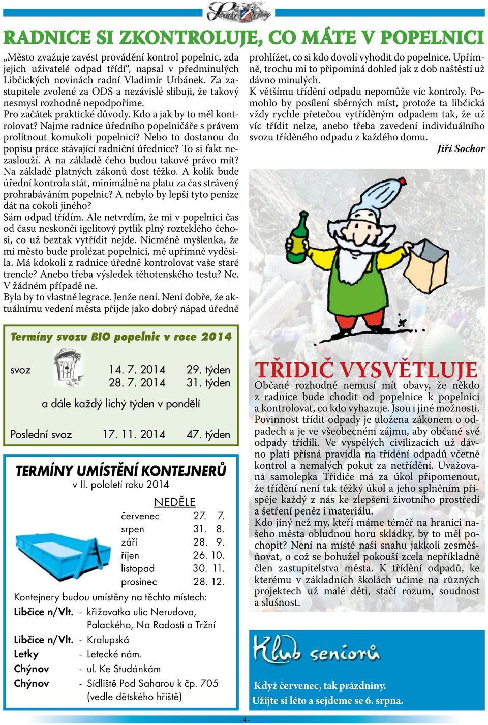 Najme radnice úředního popelničáře s právem prolítnout komukoli popelnici? Nebo to dostanou do popisu práce stávající radniční úřednice? To si fakt nezaslouží.