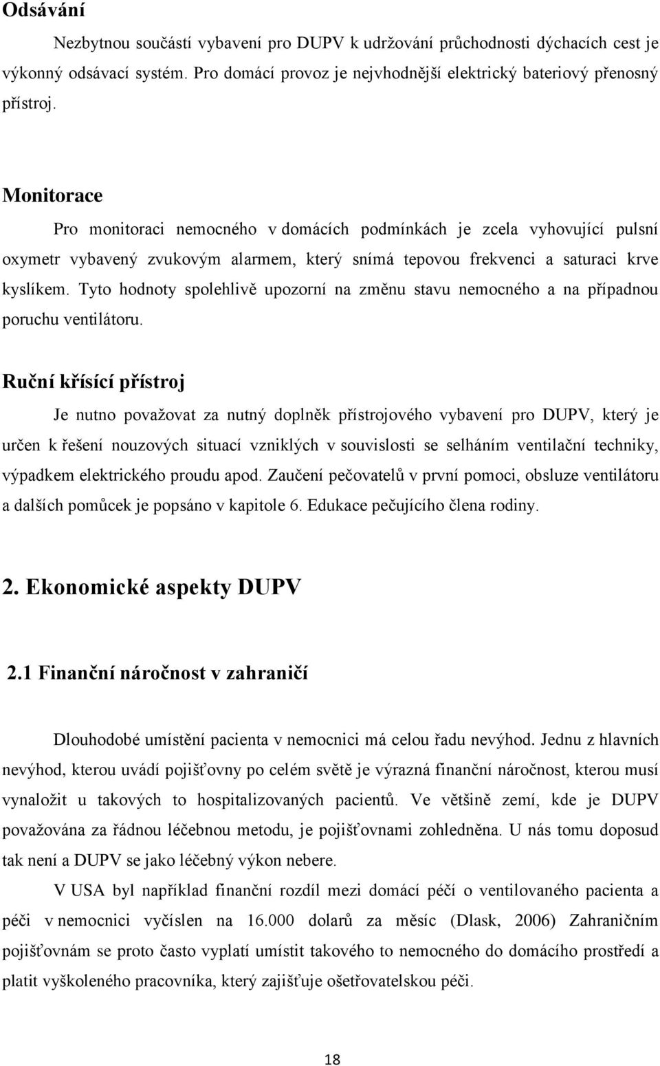 Tyto hodnoty spolehlivě upozorní na změnu stavu nemocného a na případnou poruchu ventilátoru.