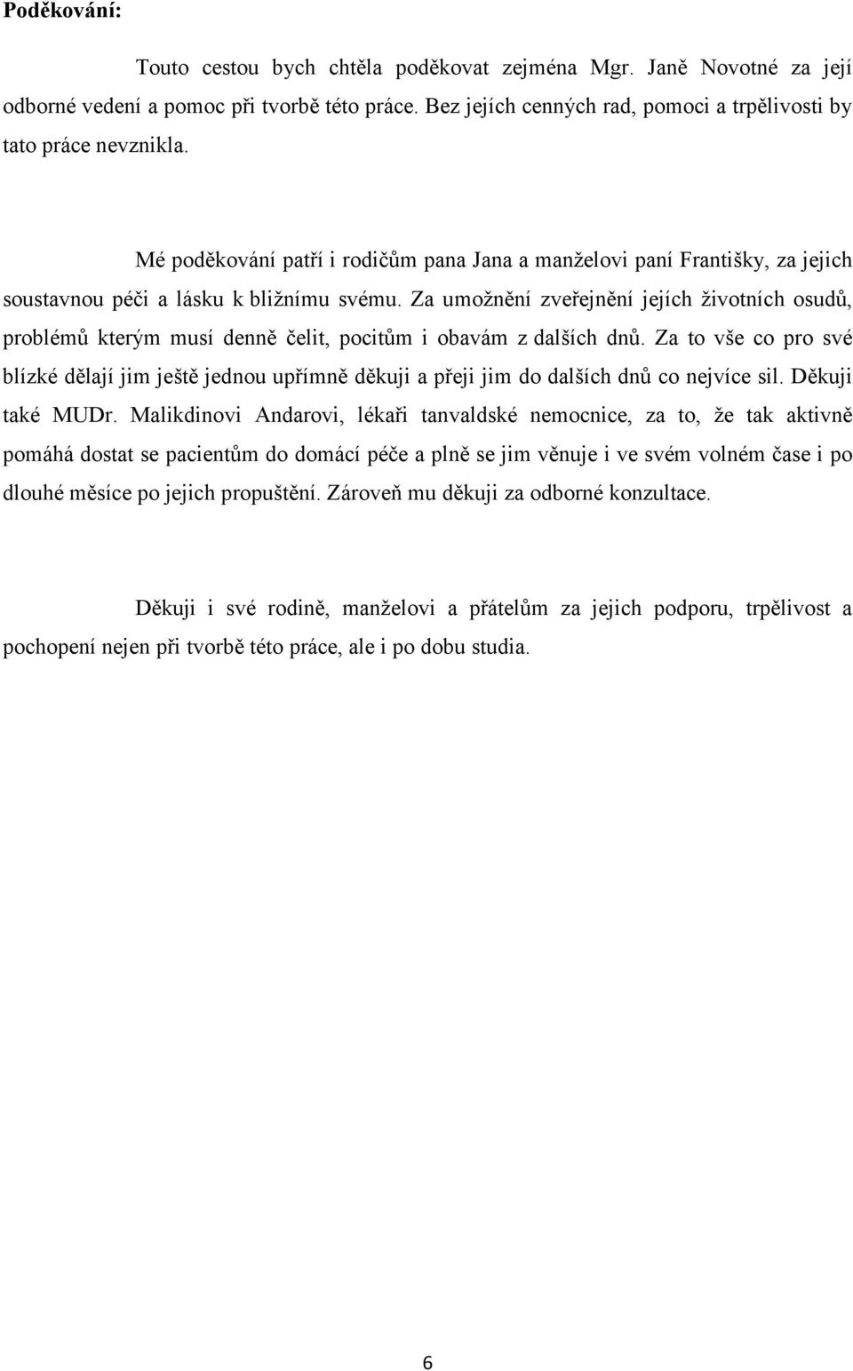 Za umožnění zveřejnění jejích životních osudů, problémů kterým musí denně čelit, pocitům i obavám z dalších dnů.