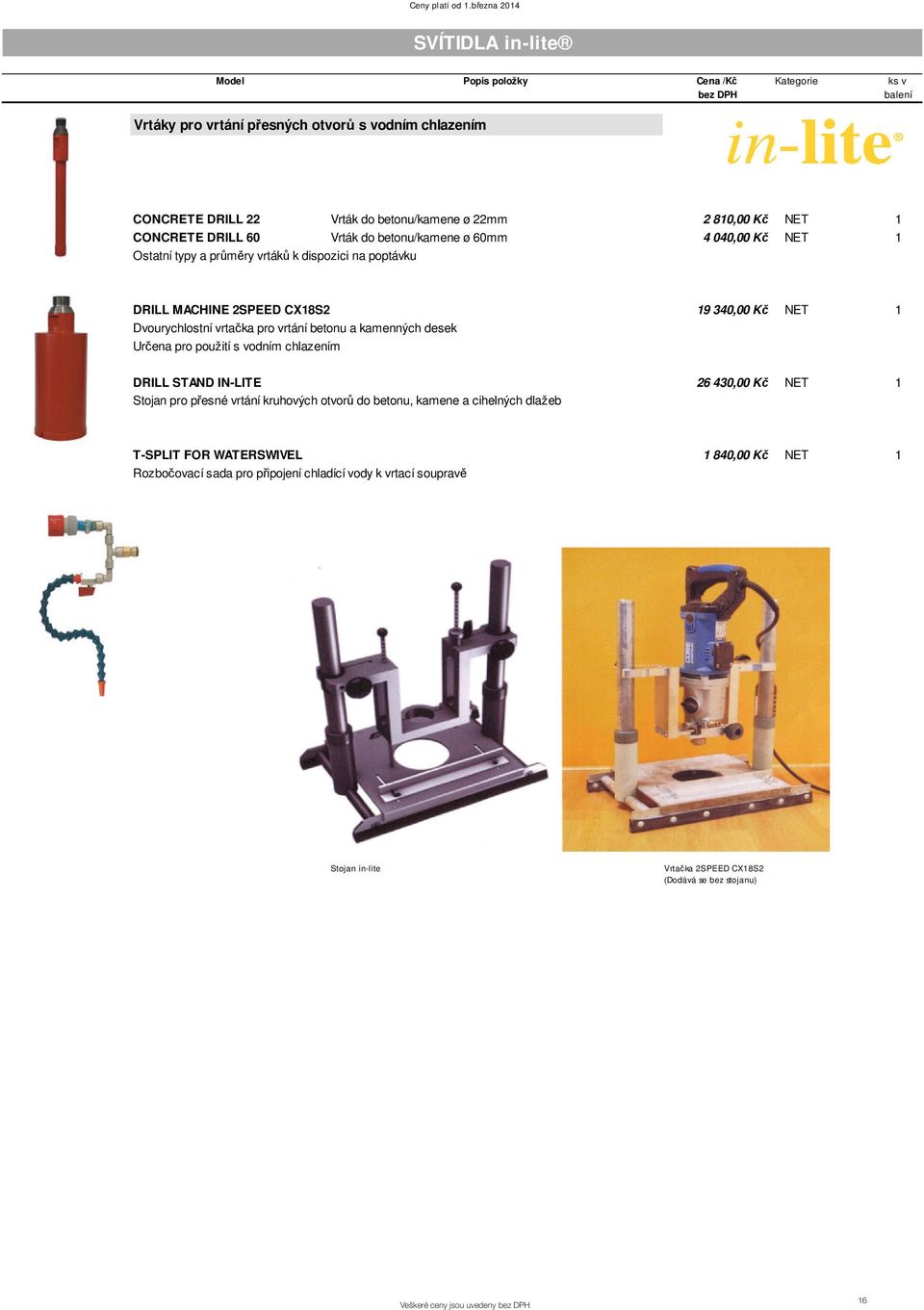 kamenných desek Ur ena pro použití s vodním chlazením DRILL STAND IN-LITE 26 430,00 K NET 1 Stojan pro p esné vrtání kruhových otvor do betonu, kamene a cihelných