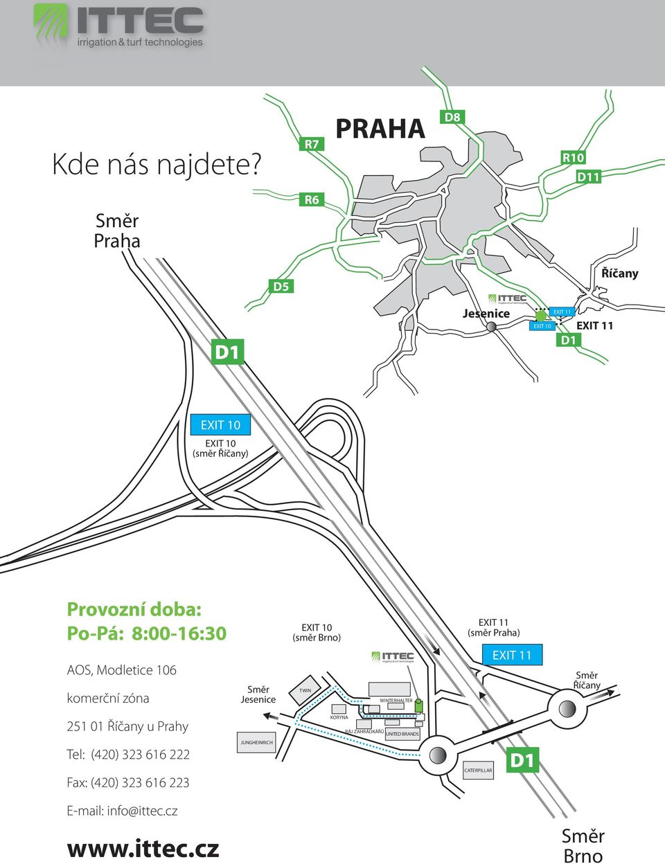 Provozní doba: Po-Pá: 8:00-16:30 AOS, Modletice 106 komerční zóna Směr Jesenice EXIT 10 (směr Brno) TWIN