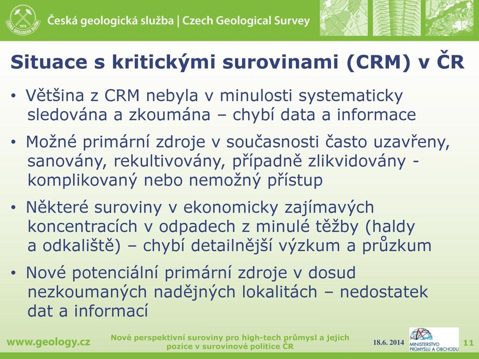 nebo nemožný přístup Některé suroviny v ekonomicky zajímavých koncentracích v odpadech z minulé těžby (haldy a odkaliště)