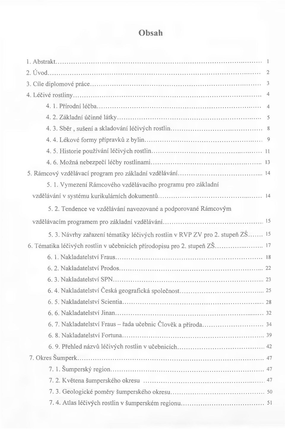 1. Vymezení Rámcového vzdělávacího programu pro základní vzdělávání v systému kurikulárních dokumentů... 14 5.2.