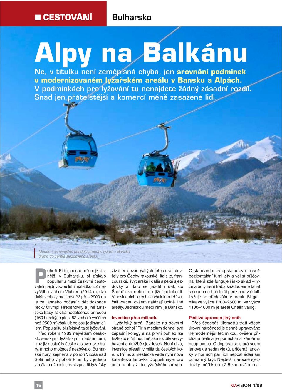Pohoří Pirin, nesporně nejkrásnější v Bulharsku, si získalo popularitu mezi českými cestovateli nejdřív svou letní nabídkou.