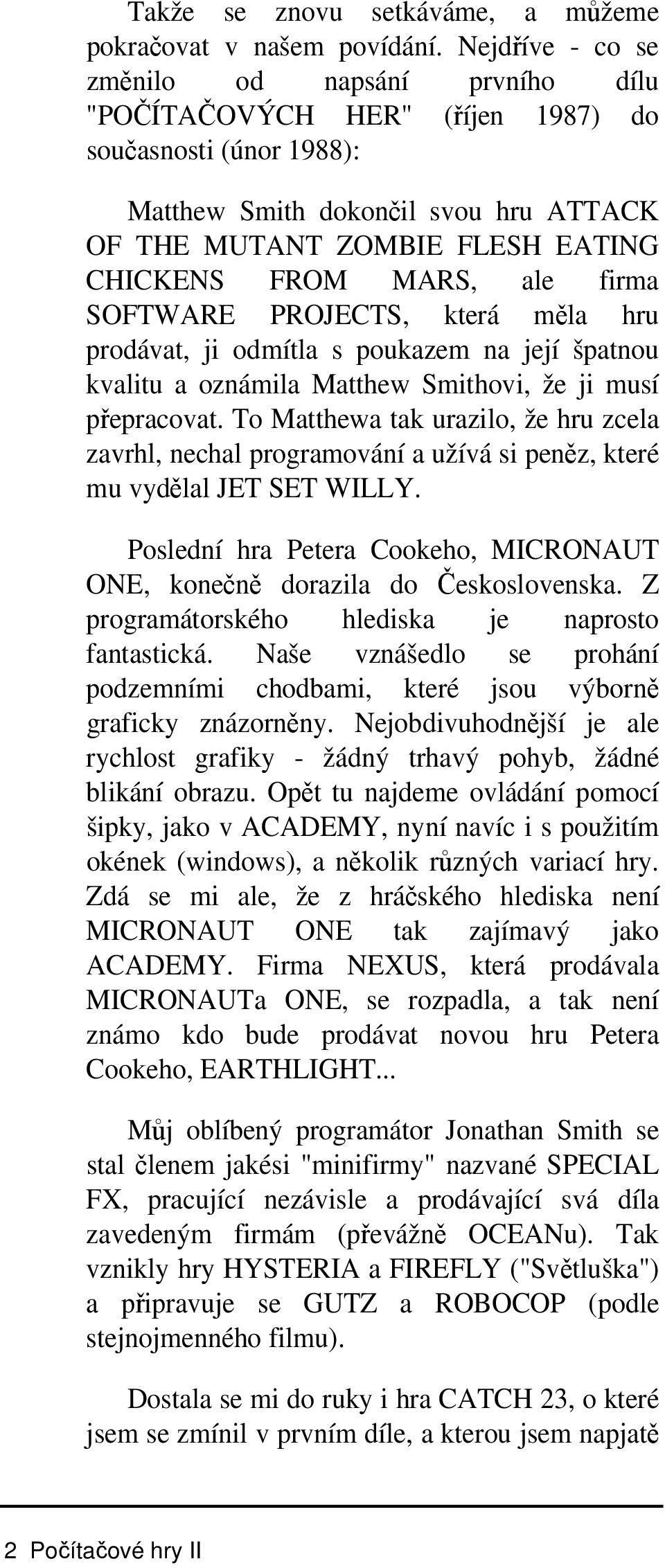 MARS, ale firma SOFTWARE PROJECTS, která měla hru prodávat, ji odmítla s poukazem na její špatnou kvalitu a oznámila Matthew Smithovi, že ji musí přepracovat.