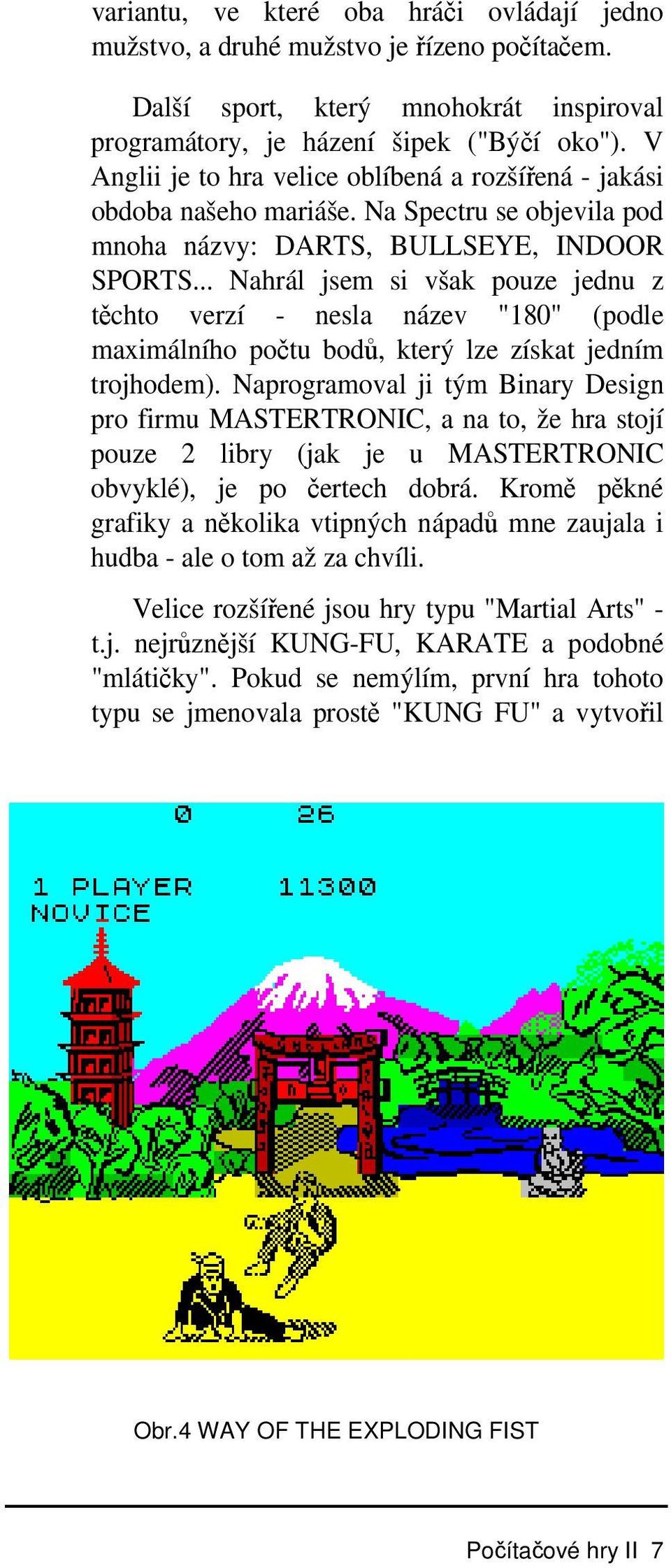 .. Nahrál jsem si však pouze jednu z těchto verzí - nesla název "180" (podle maximálního počtu bodů, který lze získat jedním trojhodem).