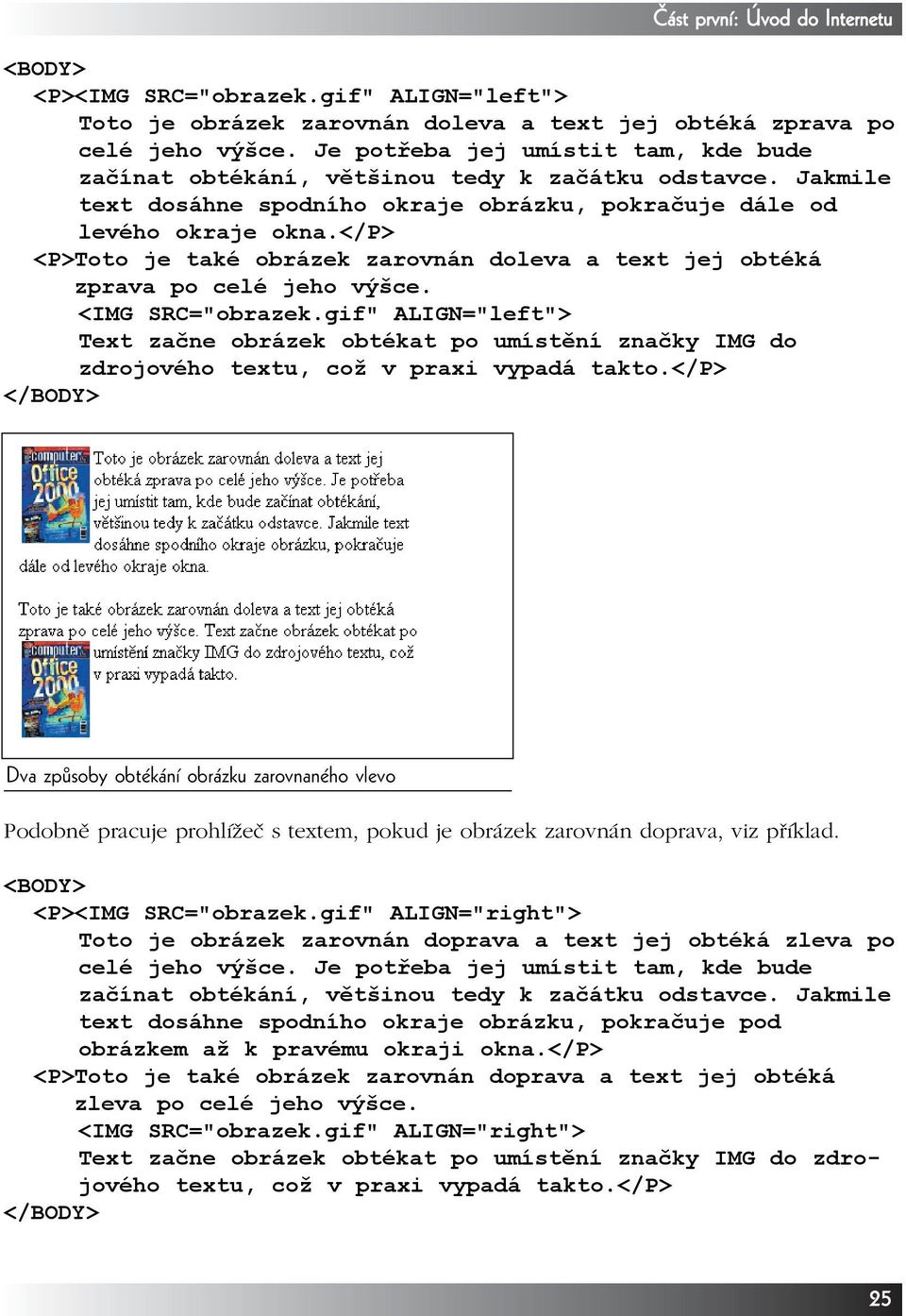 </p> <P>Toto je také obrázek zarovnán doleva a text jej obtéká zprava po celé jeho výšce. <IMG SRC="obrazek.