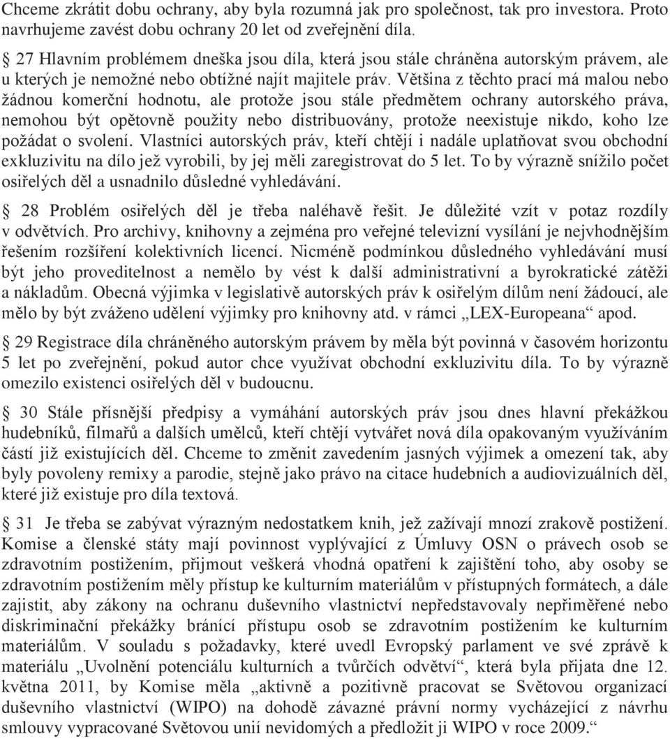 Většina z těchto prací má malou nebo žádnou komerční hodnotu, ale protože jsou stále předmětem ochrany autorského práva, nemohou být opětovně použity nebo distribuovány, protože neexistuje nikdo,