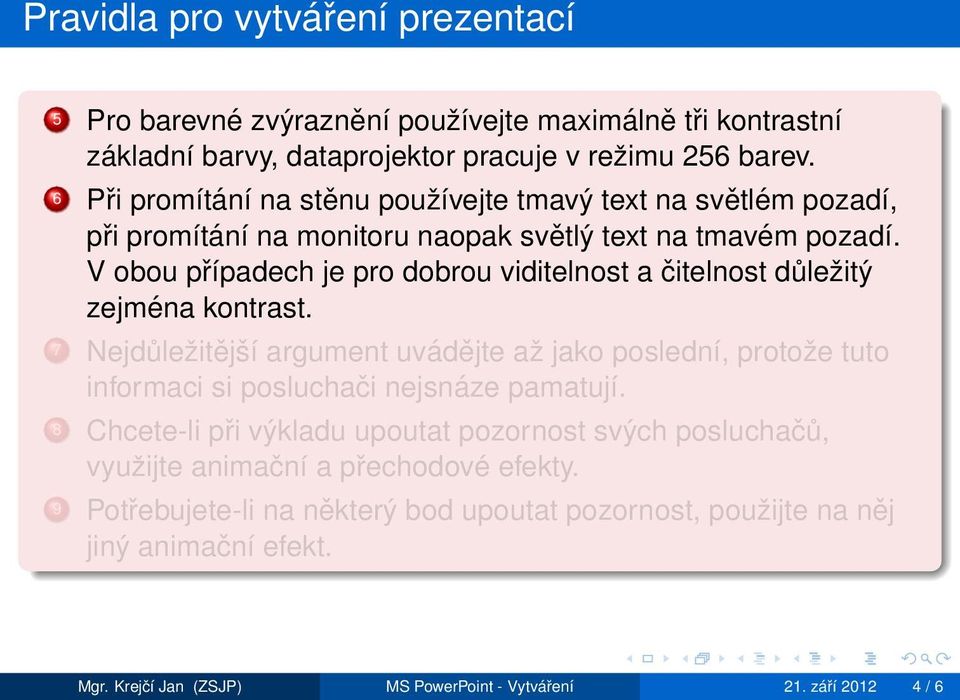 V obou případech je pro dobrou viditelnost a čitelnost důležitý zejména kontrast.