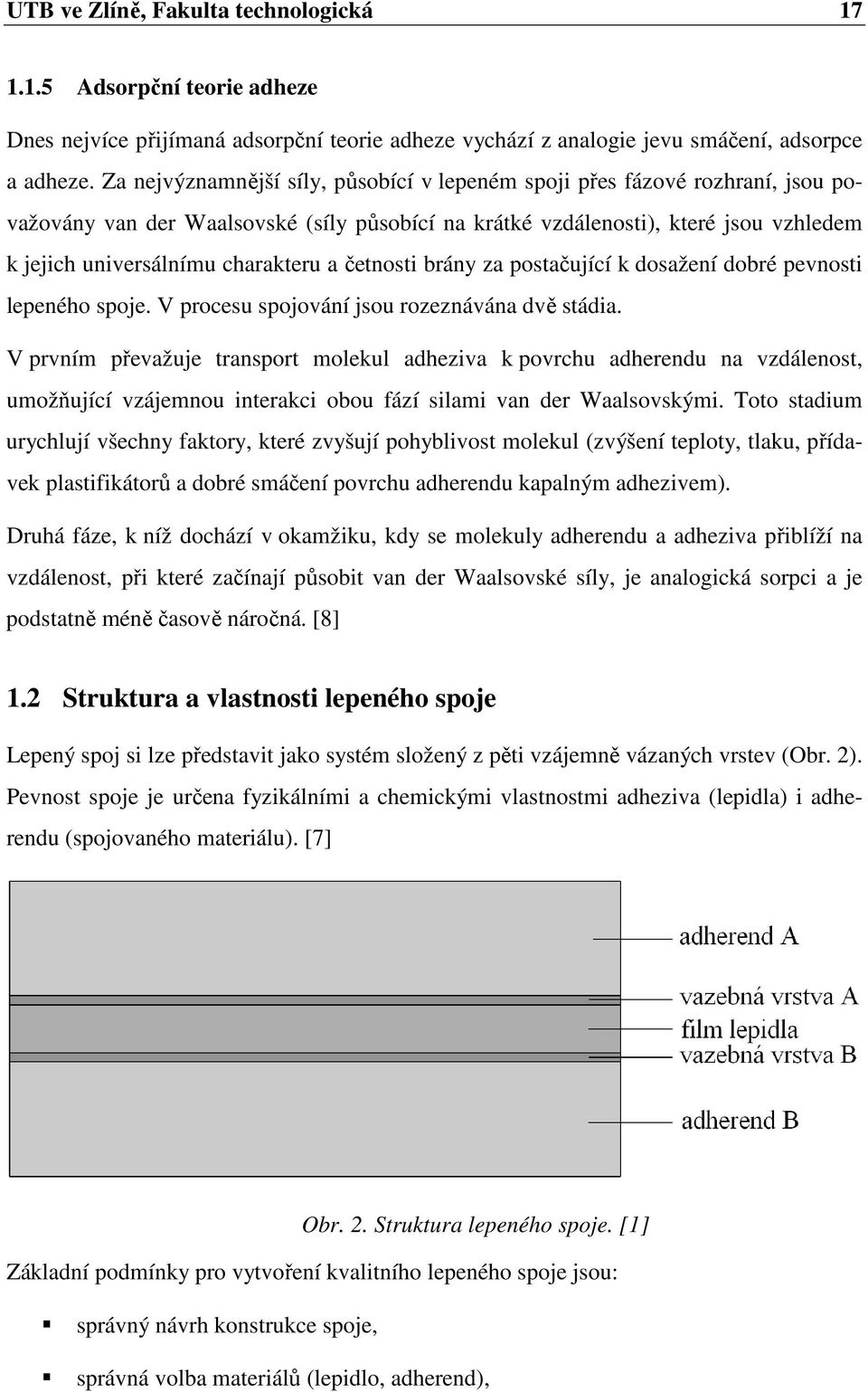 a četnosti brány za postačující k dosažení dobré pevnosti lepeného spoje. V procesu spojování jsou rozeznávána dvě stádia.