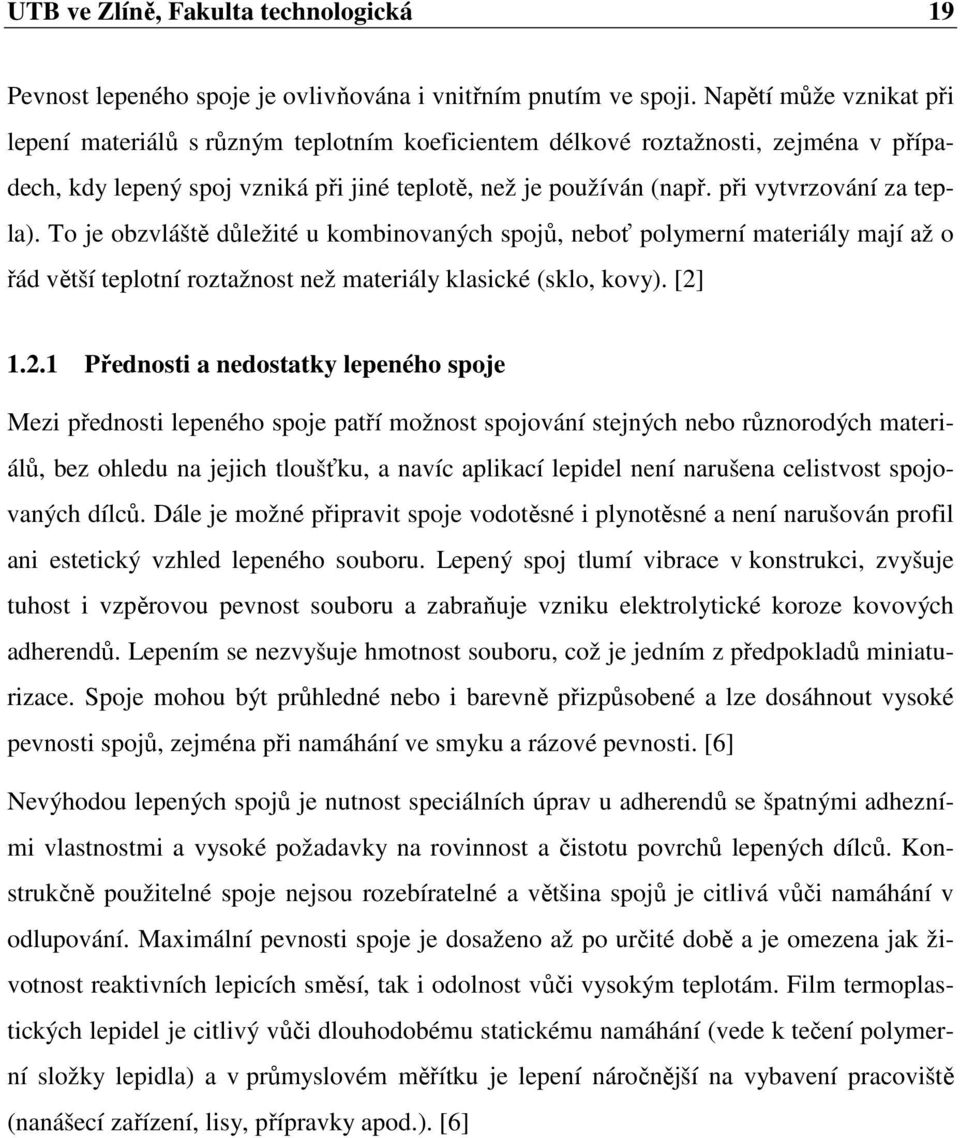 při vytvrzování za tepla). To je obzvláště důležité u kombinovaných spojů, neboť polymerní materiály mají až o řád větší teplotní roztažnost než materiály klasické (sklo, kovy). [2]